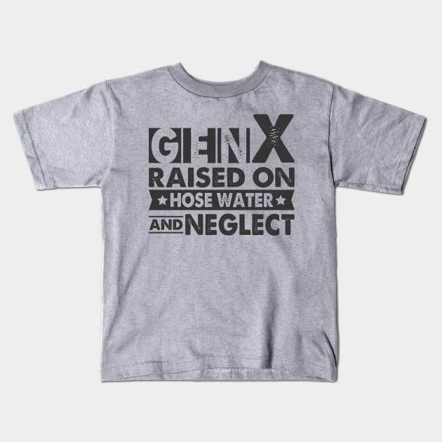 Gen X Raised On Hose Water And Neglect Kids T-Shirt by Visual Vibes